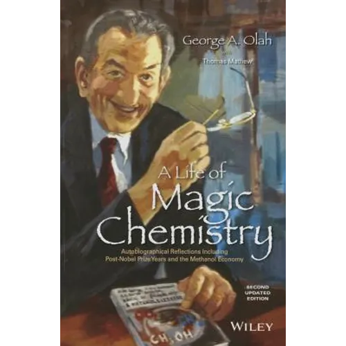 A Life of Magic Chemistry: Autobiographical Reflections Including Post-Nobel Prize Years and the Methanol Economy
