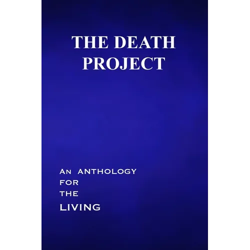 The Death Project: An Anthology for the Living