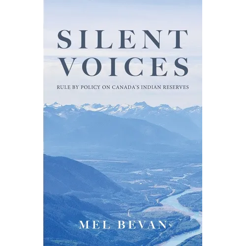 Silent Voices: Rule by Policy on Canada's Indian Reserves