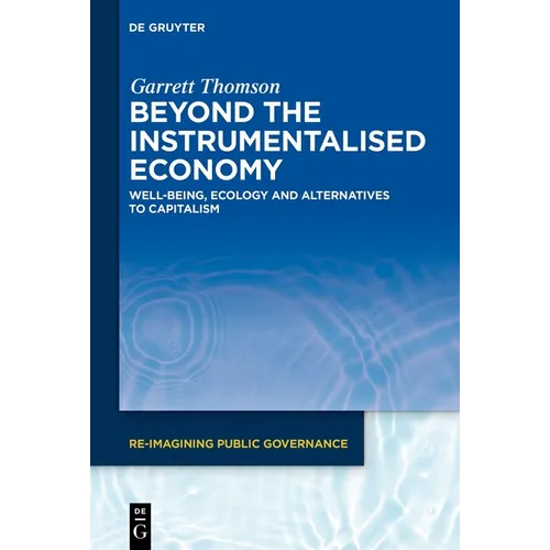 Beyond the Instrumentalised Economy: Well-Being, Ecology and Alternative Economies