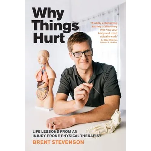Why Things Hurt: Life Lessons from an Injury-prone Physical Therapist