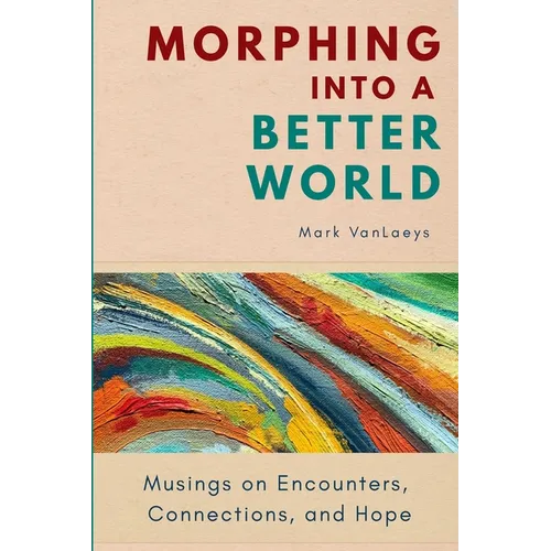 Morphing into a Better World: Musings on Encounters, Connections, and Hope