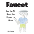 Faucet: For We All Have the Power to Glow
