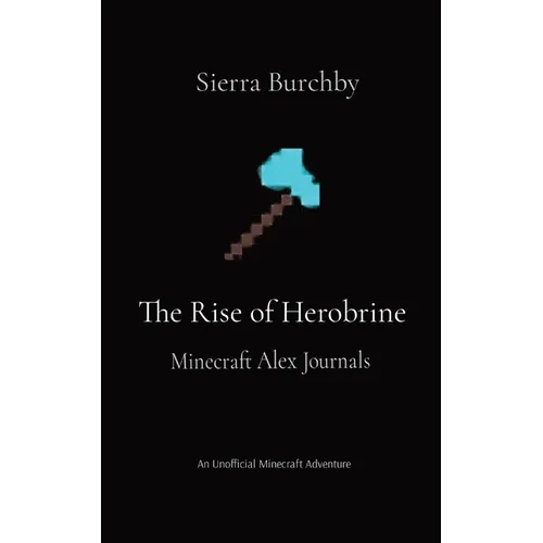 The Rise of Herobrine: Minecraft Alex Journals