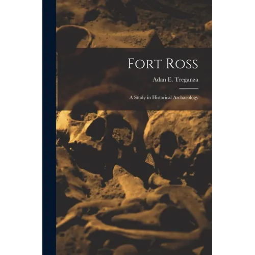 Fort Ross: a Study in Historical Archaeology