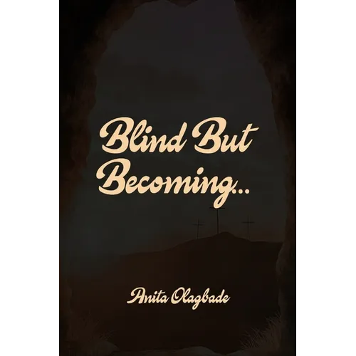 Blind But Becoming...