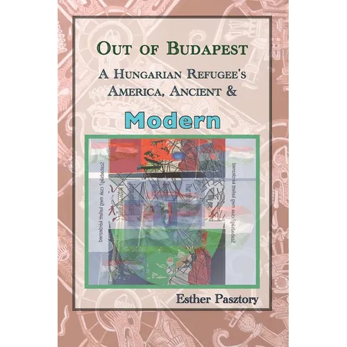 Out of Budapest: A Hungarian Refugee's America, Ancient & Modern