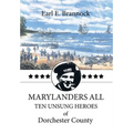 Marylanders All: Ten Unsung Heroes of Dorchester County