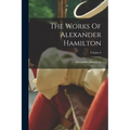 The Works Of Alexander Hamilton; Volume 6