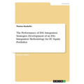 The Performance of ESG Integration Strategies. Development of an ESG Integration Methodology for EU Equity Portfolios