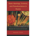 State Ideology, Science, and Pseudoscience in Russia: Between the Cosmos and the Earth