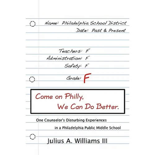 Come On Philly, We Can Do Better.: One Counselor's Disturbing Experiences in a Philadelphia Middle School