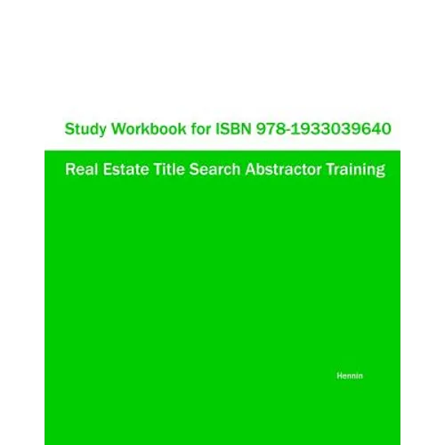 Study Workbook for ISBN 978-1933039640 Real Estate Title Search Abstractor Training