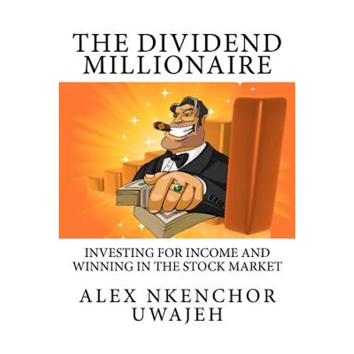 The Dividend Millionaire: Investing for Income and winning in the stock market