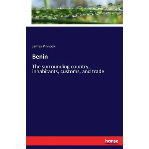 Benin: The surrounding country, inhabitants, customs, and trade