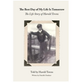 The Best Day of My Life Is Tomorrow: The Life Story of Harold Terens