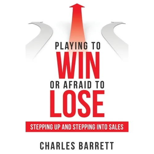 Playing to Win or Afraid to Lose: Stepping up and Stepping into Sales