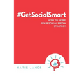#GetSocialSmart: How to Hone Your Social Media Strategy