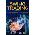 Swing Trading: The Ultimate Beginners Guide with Strategies on How to Investing in Options, Currency Forex and Futures to Generate Pa