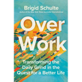 Over Work: Transforming the Daily Grind in the Quest for a Better Life