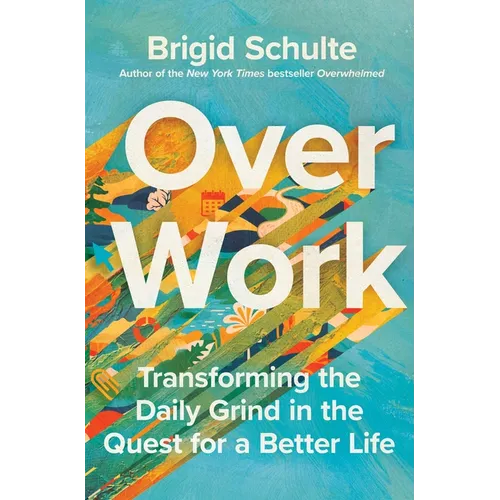Over Work: Transforming the Daily Grind in the Quest for a Better Life