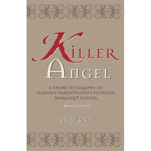 Killer Angel: A Short Biography of Planned Parenthood's Founder, Margaret Sanger