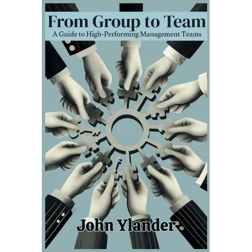 From Group to Team: A Guide to High-Performing Management Teams