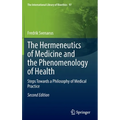 The Hermeneutics of Medicine and the Phenomenology of Health: Steps Towards a Philosophy of Medical Practice