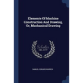 Elements Of Machine Construction And Drawing, Or, Machanical Drawing