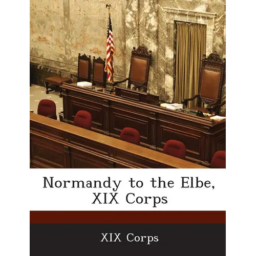 Normandy to the Elbe, XIX Corps