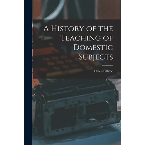 A History of the Teaching of Domestic Subjects