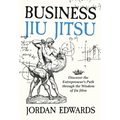 Business Jiu Jitsu: Discover the Entrepreneur's Path through the Wisdom of Jiu Jitsu: Discover