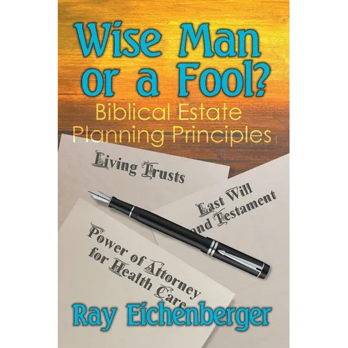 Wise Man or a Fool- Biblical Estate Planning Principles