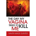 The Day My Vagina Tried to Kill Me