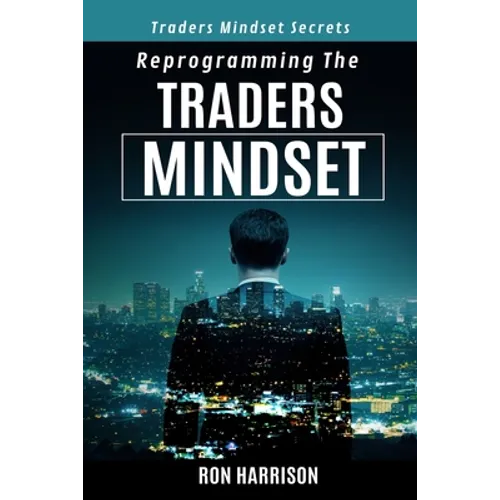 Reprogramming Traders Mindset: Traders mindset secrets