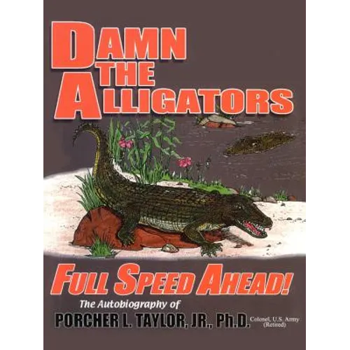 Damn the Alligators Full Speed Ahead