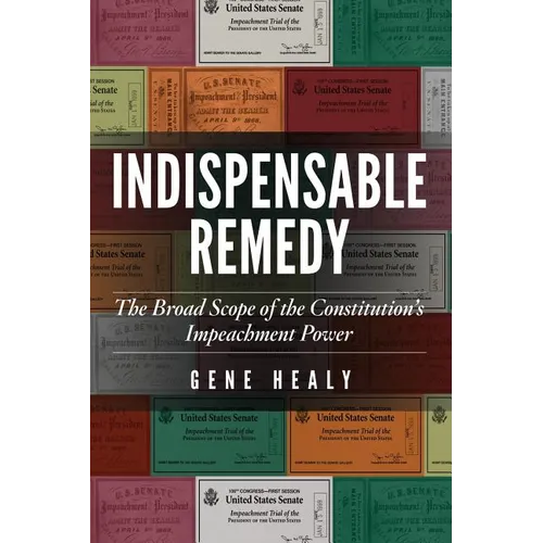 Indispensable Remedy: The Broad Scope of the Constitution's Impeachment Power