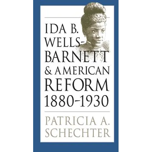Ida B. Wells-Barnett and American Reform, 1880-1930