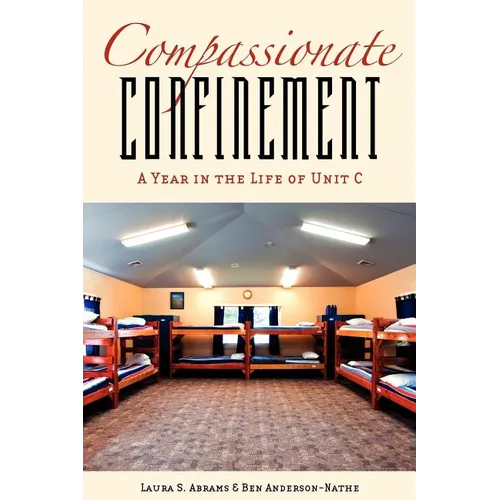 Compassionate Confinement: A Year in the Life of Unit C
