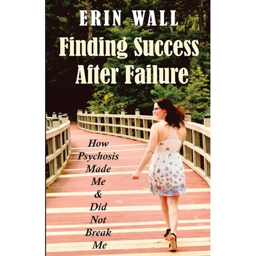 Finding Success After Failure: How Psychosis Made Me and Did Not Break Me