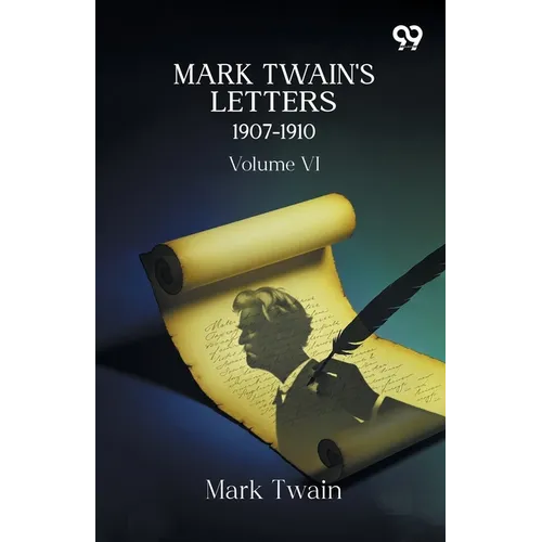 Mark Twain's Letters 1907-1910: Volume VI
