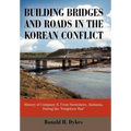Building Bridges and Roads in the Korean Conflict: History of Company B, from Scottsboro, Alabama, During the Forgotten War