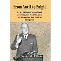 From Anvil to Pulpit: P.W. Philpott's Spiritual Journey, his Family, and his Struggles for Ethical Integrity