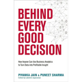 Behind Every Good Decision: How Anyone Can Use Business Analytics to Turn Data Into Profitable Insight
