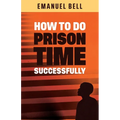 How To Do Prison Time Successfully