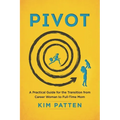 Pivot: A Practical Guide for the Transition from Career Woman to Full-Time Mom