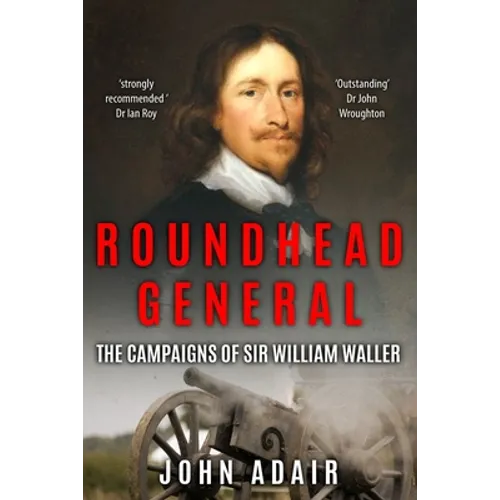 Roundhead General: The Campaigns of Sir William Waller