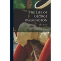The Life of George Washington; With Curious Anecdotes