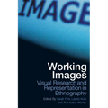 Working Images: Visual Research and Representation in Ethnography