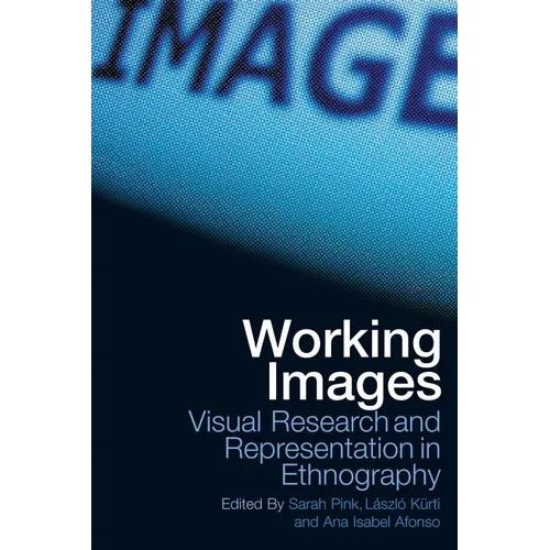 Working Images: Visual Research and Representation in Ethnography